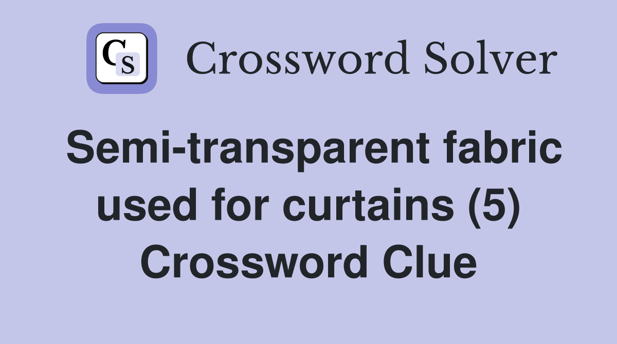 Semitransparent fabric used for curtains (5) Crossword Clue Answers